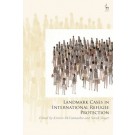 Landmark Cases in International Refugee Protection: International Jurisprudence on the Rights of Refugees