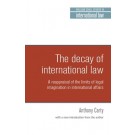 The Decay of International Law: A Reappraisal of the Limits of Legal Imagination in International Affairs