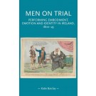 Men on Trial: Performing Emotion, Embodiment and Identity in Ireland, 1800-45