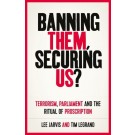 Banning Them, Securing Us?: Terrorism, Parliament and the Ritual of Proscription