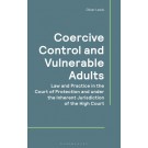 Coercive Control and Vulnerable Adults: Law and Practice in the Court of Protection and the Inherent Jurisdiction of the High Court