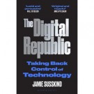 The Digital Republic: On Freedom and Democracy in the 21st Century