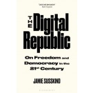 The Digital Republic: On Freedom and Democracy in the 21st Century