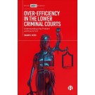 Over-Efficiency in the Lower Criminal Courts: Understanding a Key Problem and How to Fix it