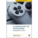 A Criminology of Videogames: Playing at Crime and its Control