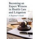 Becoming an Expert Witness in Health Care and Litigation A Beginner's Guide
