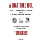 A Shattered Idol: Lord Chief Justice Coleridge & His Troublesome Women