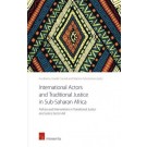 International Actors and Traditional Justice in Sub-Saharan Africa: Policies and Interventions in Transitional Justice and Justice Sector Aid