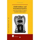 Child Soldiers and Transitional Justice: Protecting the Rights of Children Involved in Armed Conflicts