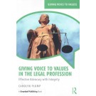 Giving Voice to Values in the Legal Profession: Effective Advocacy with Integrity