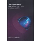 The Visible Lawyer: How to Raise Your Profile and Generate Work