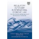 Regulatory Autonomy in International Economic Law: The Evolution of Australian Policy on Trade and Investment