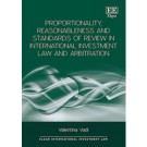 Proportionality, Reasonableness and Standards of Review in International Investment Law and Arbitration