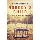 Nobody's Child: A Tragedy, a Trial, and a History of the Insanity Defense