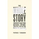 The Whole Story: Investigating Sexual Crime – Truth, Lies and the Path to Justice