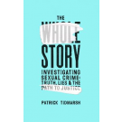 The Whole Story: Investigating Sexual Crime – Truth, Lies and the Path to Justice