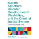 Autism Spectrum Disorder, Developmental Disabilities, and the Criminal Justice System: Breaking the Cycle
