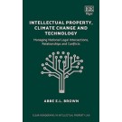 Intellectual Property, Climate Change and Technology: Managing National Legal Intersections, Relationships and Conflicts