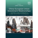 China-European Union Investment Relationships: Towards a New Leadership in Global Investment Governance?