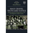 Mass Graves, Truth and Justice: Interdisciplinary Perspectives on the Investigation of Mass Graves