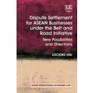 Dispute Settlement for ASEAN Businesses under the Belt and Road Initiative: New Possibilities and Directions