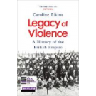 Legacy of Violence: A History of the British Empire