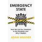 Emergency State: How We Lost Our Freedoms in the Pandemic and Why it Matters