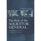 The Role of the Solicitor-General: Negotiating Law, Politics and the Public Interest