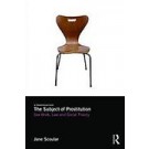 The Subject of Prostitution: Sex Work, Law and Social Theory