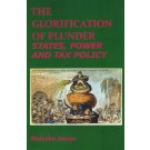 The Glorification of Plunder: States, Power and Tax Policy