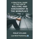 A Practical Guide to the Law of Bullying and Harassment in the Workplace