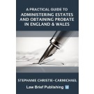 A Practical Guide to Administering Estates and Obtaining Probate in England & Wales