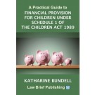 A Practical Guide to Financial Provision for Children under Schedule 1 of the Children Act 1989
