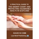A Practical Guide to the Sheriff Court and Protecting Vulnerable Adults in Scotland