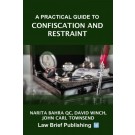 A Practical Guide to Confiscation and Restraint