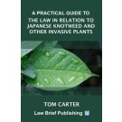 A Practical Guide to the Law in Relation to Japanese Knotweed and Other Invasive Plants