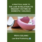 A Practical Guide to the Law in Relation to Migrant Victims of Domestic Violence