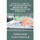 A Practical Guide to the Law in Relation to Menopause and Perimenopause in the Workplace