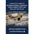 A Practical Guide to International Parental Child Abduction Law: England and Wales