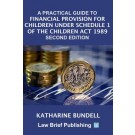 A Practical Guide to Financial Provision for Children under Schedule 1 of the Children Act 1989 2nd ed
