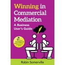Winning in Commercial Mediation: A Business User’s Guide