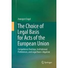 The Choice of Legal Basis for Acts of the European Union: Competence Overlaps, Institutional Preferences, and Legal Basis Litigation