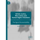 British Justice, War Crimes and Human Rights Violations: The Age of Accountability