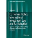 EU Human Rights, International Investment Law and Participation: Operationalizing the EU Foreign Policy Objective to Global Human Rights Protection