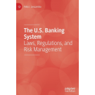 The U.S. Banking System: Laws, Regulations, and Risk Management
