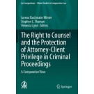 The Right to Counsel and the Protection of Attorney-Client Privilege in Criminal Proceedings A Comparative View