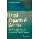 Legal Capacity & Gender: Realising the Human Right to Legal Personhood and Agency of Women, Disabled Women, and Gender Minorities