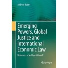 Emerging Powers, Global Justice and International Economic Law: Reformers of an Unjust Order?