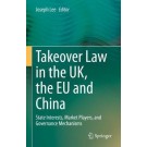 Takeover Law in the UK, the EU and China: State Interests, Market Players, and Governance Mechanisms