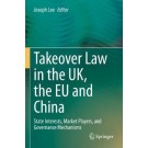 Takeover Law in the UK, the EU and China: State Interests, Market Players, and Governance Mechanisms